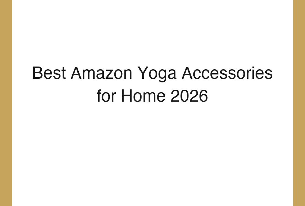 Best Amazon Yoga Accessories for Home 2026