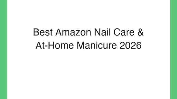 Best Amazon Nail Care & At-Home Manicure 2026