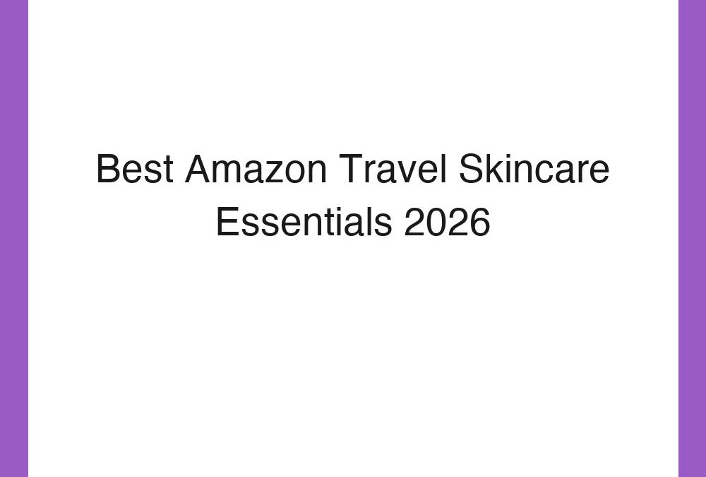 Best Amazon Travel Skincare Essentials 2026