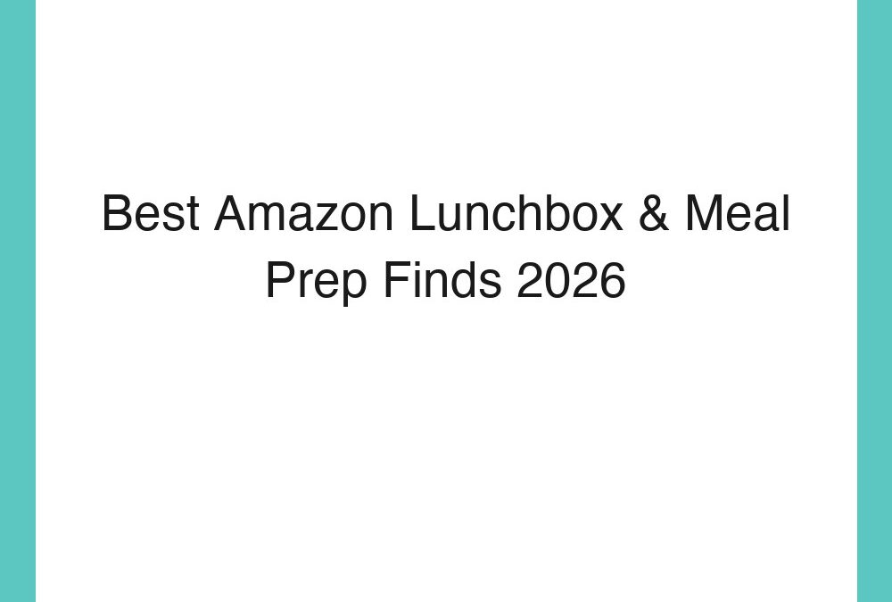 Best Amazon Lunchbox & Meal Prep Finds 2026