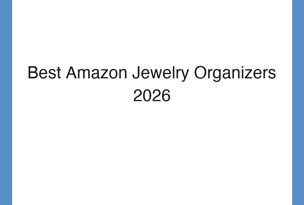 Best Amazon Jewelry Organizers 2026